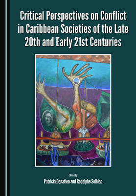 Critical Perspectives on Conflict in Caribbean Societies of the Late 20th and Early 21st Centuries - 