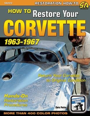 How to Restore Your Corvette: 1963-1967 - Chris Petris