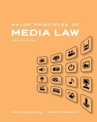 Major Principles of Media Law, 2013 Edition - Wayne Overbeck, Genelle Belmas