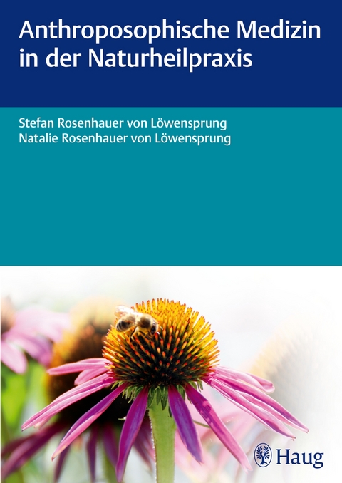 Anthroposophische Medizin in der Naturheilpraxis - Stefan von Löwensprung, Natalie Rosenhauer von Löwensprung