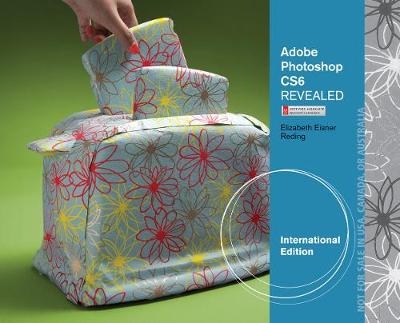 Adobe® Photoshop® CS6 Revealed, International Edition - Elizabeth Reding