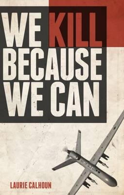 We Kill Because We Can -  Calhoun Laurie Calhoun