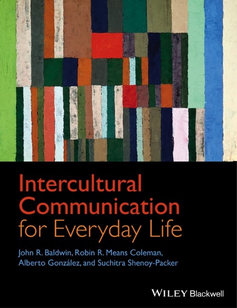 Intercultural Communication for Everyday Life - John R. Baldwin, Robin R. Means Coleman, Alberto González, Suchitra Shenoy-Packer