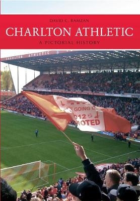 Charlton Athletic A Pictorial History - David Ramzan