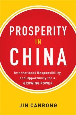Prosperity in China:  International Responsibility and Opportunity for a Growing Power - Jin Canrong