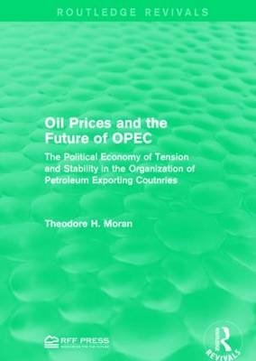 Oil Prices and the Future of OPEC -  Theodore H. Moran