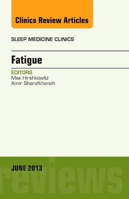 Fatigue, An Issue of Sleep Medicine Clinics - Max Hirshkowitz, Amir Sharafkhaneh