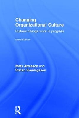 Changing Organizational Culture -  Mats Alvesson,  Stefan Sveningsson