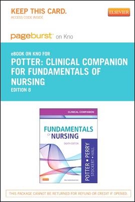 Clinical Companion for Fundamentals of Nursing - Elsevier eBook on Intel Education Study (Retail Access Card) - Patricia A Potter, Anne G Perry, Patricia A Stockert, Amy Hall, Veronica Peterson