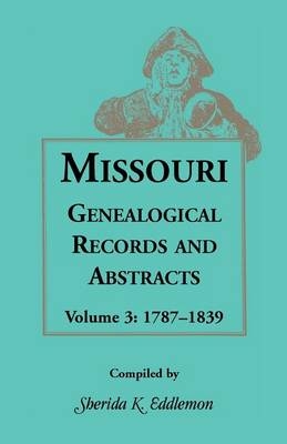 Missouri Genealogical Records and Abstracts, Volume 3 - Sherida K Eddlemon