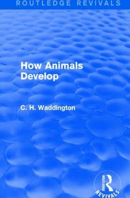 How Animals Develop -  C. H. Waddington