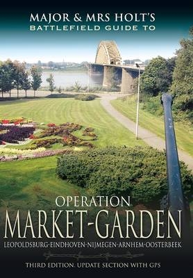 Major and Mrs Holt's Battlefield Guide: Operation Market Garden - Tonie Holt, Valmai Holt