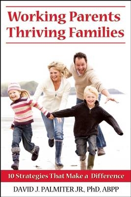 Working Parents, Thriving Families - David J Palmiter