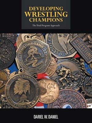 Developing Wrestling Champions - Dariel W. Daniel