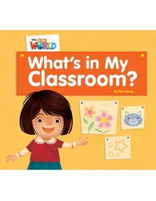 Our World Readers: What's in My Classroom? - Kim Young