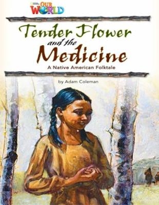 Our World Readers: Tender Flower and the Medicine - Adam Coleman