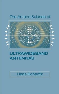 The Art and Science of Ultra-Wideband Antennas - Hans Schantz