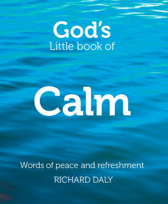 God’s Little Book of Calm - Richard Daly