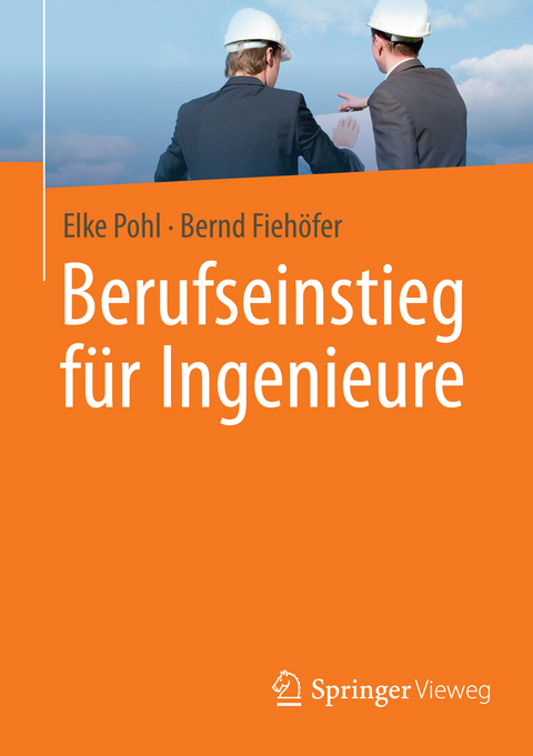 Berufseinstieg für Ingenieure - Elke Pohl, Bernd Fiehöfer