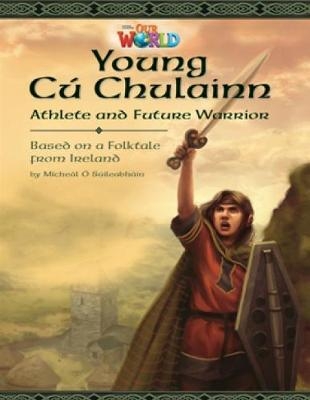 Our World Readers: Young C� Chulainn, Athlete and Future Warrior - Micheal Suileabhain