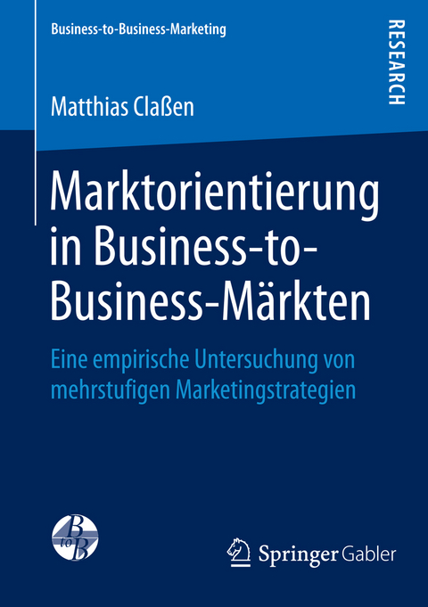 Marktorientierung in Business-to-Business-Märkten - Matthias Claßen