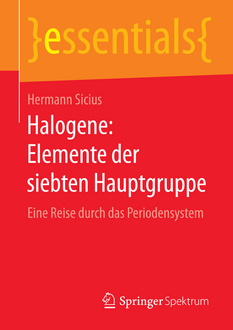 Halogene: Elemente der siebten Hauptgruppe - Hermann Sicius