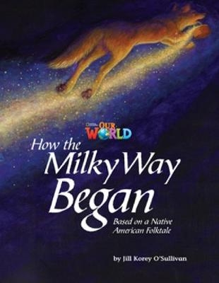 Our World Readers: How the Milky Way Began - Jill O'Sullivan