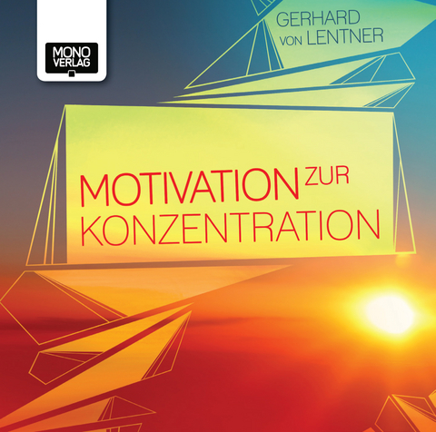 Motivation zur Konzentration - Gerhard von Lentner