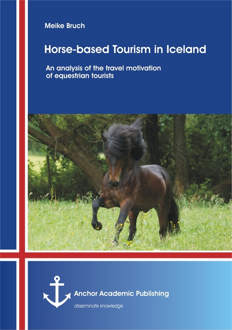 Horse-based Tourism in Iceland – An analysis of the travel motivation of equestrian tourists - Meike Bruch