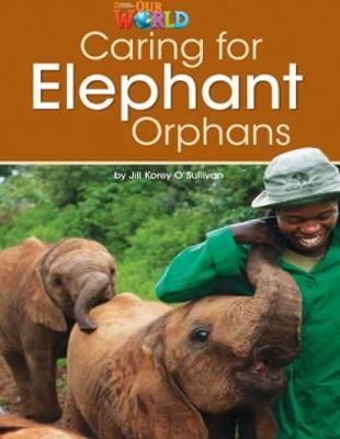 Our World Readers: Caring for Elephant Orphans - Jill O'Sullivan