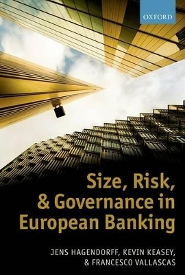 Size, Risk, and Governance in European Banking - Jens Hagendorff, Kevin Keasey, Francesco Vallascas