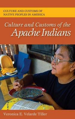 Culture and Customs of the Apache Indians - Veronica E. Verlade Tiller