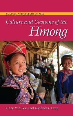 Culture and Customs of the Hmong - Gary Yia Lee, Nicholas Tapp