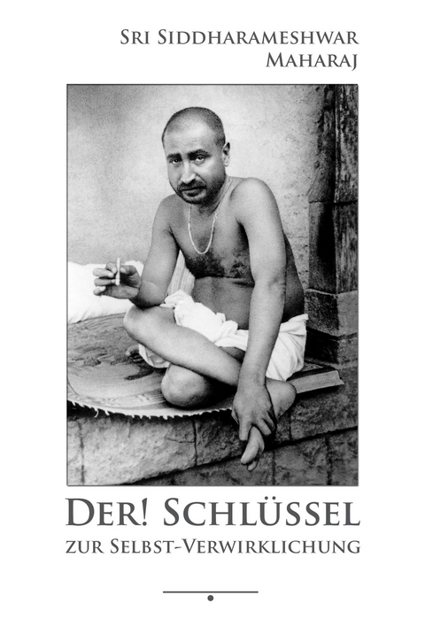 Der! Schlüssel zur Selbst-Verwirklichung - Siddharameshwar Maharaj