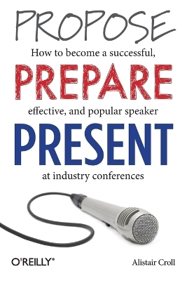 Propose, Prepare, Present - Alistair Croll