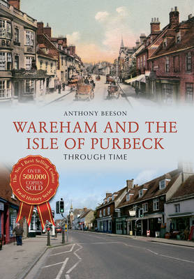 Wareham and The Isle of Purbeck Through Time -  Anthony Beeson