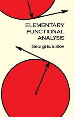 Elementary Functional Analysis - Georgi E. Shilov