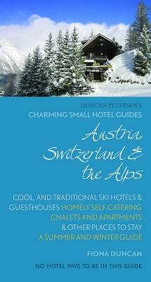 Charming Small Hotel Guides: Austria, Switzerland & the Alps - Fiona Duncan