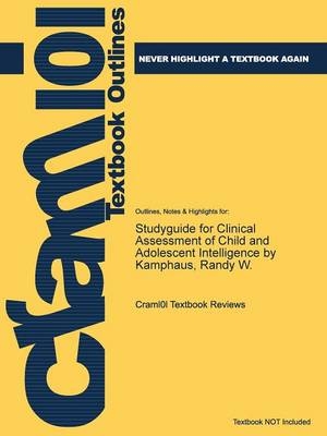 Studyguide for Clinical Assessment of Child and Adolescent Intelligence by Kamphaus, Randy W. -  Cram101 Textbook Reviews