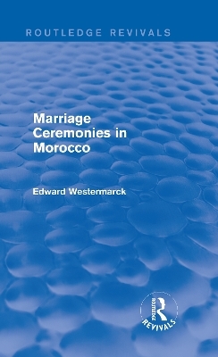 Marriage Ceremonies in Morocco (Routledge Revivals) - Edward Westermarck