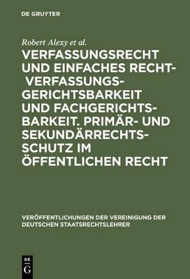 Verfassungsrecht und einfaches Recht - Verfassungsgerichtsbarkeit und Fachgerichtsbarkeit.  Primär- und Sekundärrechtsschutz im Öffentlichen Recht - Robert Alexy, Philip Kunig, Werner Heun, Georg Hermes, Wilfried Erbguth, Wolfram Höfling, Rudolf Streinz, Astrid Epiney