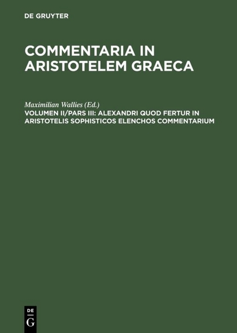Commentaria in Aristotelem Graeca / Alexandri quod fertur in Aristotelis sophisticos elenchos commentarium - 