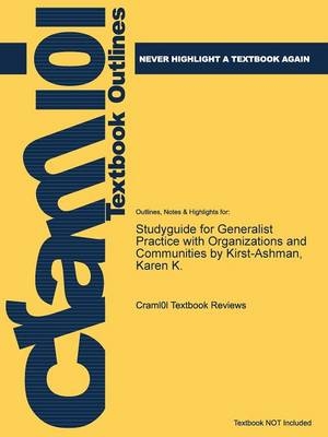 Studyguide for Generalist Practice with Organizations and Communities by Kirst-Ashman, Karen K. -  Cram101 Textbook Reviews