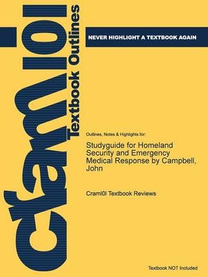 Studyguide for Homeland Security and Emergency Medical Response by Campbell, John -  Cram101 Textbook Reviews