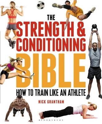 Strength and Conditioning Bible -  Nick Grantham