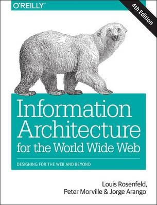Information Architecture -  Jorge Arango,  Peter Morville,  Louis Rosenfeld