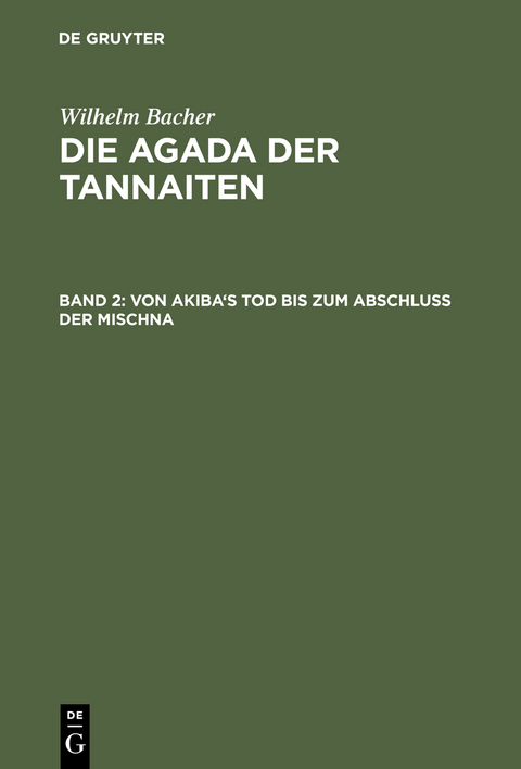 Wilhelm Bacher: Die Agada der Tannaiten / Von Akiba's Tod bis zum Abschluß der Mischna - Wilhelm Bacher