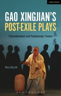 Gao Xingjian s Post-Exile Plays -  Mary Mazzilli