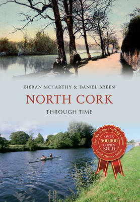 North Cork Through Time -  Daniel Breen,  Kieran McCarthy