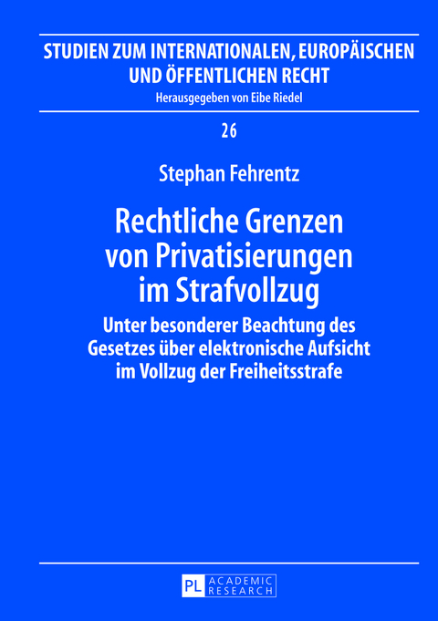 Rechtliche Grenzen von Privatisierungen im Strafvollzug - Stephan Fehrentz